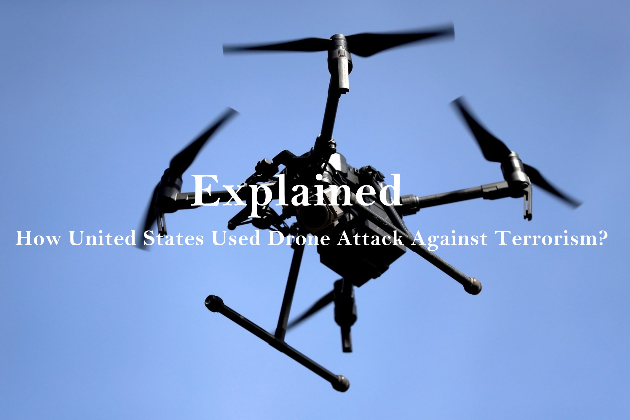 Explained: How The United States Used Drone Attack Against Terrorism ...